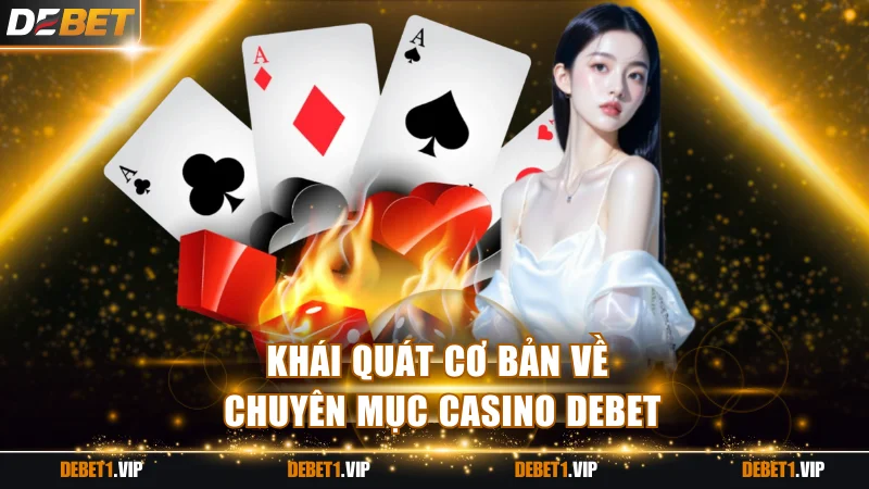 Khái quát cơ bản về chuyên mục casino DEBET
