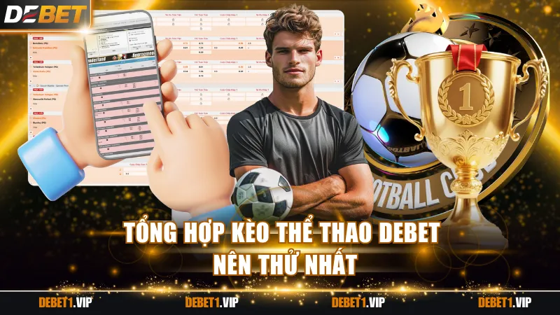 Tổng hợp kèo thể thao DEBET nên thử nhất