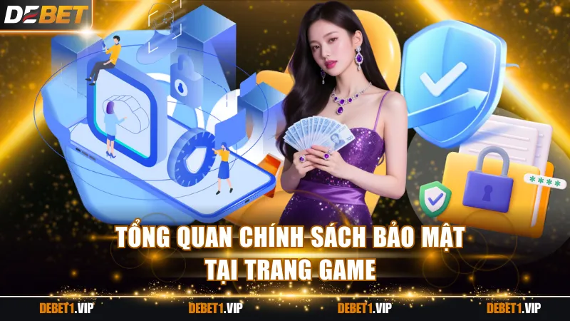 Tổng quan chính sách bảo mật tại trang game